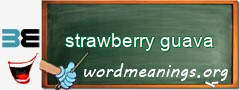 WordMeaning blackboard for strawberry guava